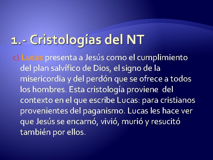 1. - Cristologías del NT c) Lucas presenta a Jesús como el cumplimiento del