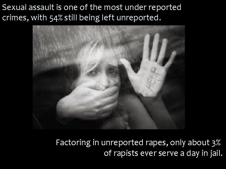 Sexual assault is one of the most under reported crimes, with 54% still being