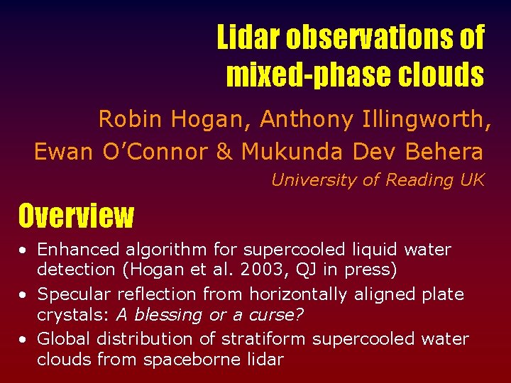 Lidar observations of mixed-phase clouds Robin Hogan, Anthony Illingworth, Ewan O’Connor & Mukunda Dev