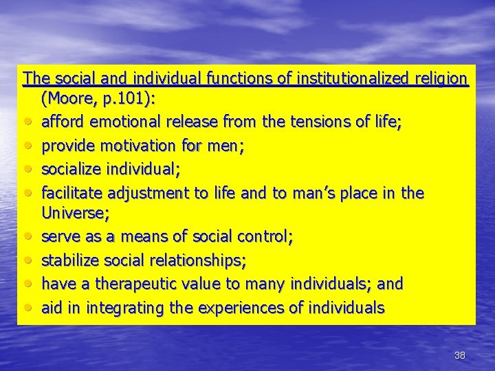 The social and individual functions of institutionalized religion (Moore, p. 101): • afford emotional