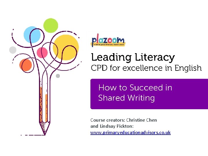 Course creators: Christine Chen and Lindsay Pickton: www. primaryeducationadvisors. co. uk 1 