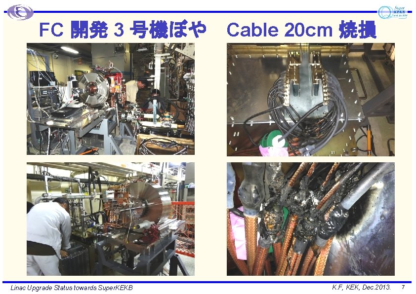 FC 開発 3 号機ぼや Cable 20 cm 焼損 Linac Upgrade Status towards Super. KEKB