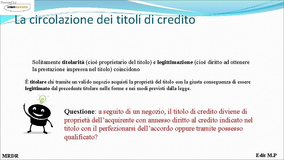 Powered by La circolazione dei titoli di credito Solitamente titolarità (cioè proprietario del titolo)