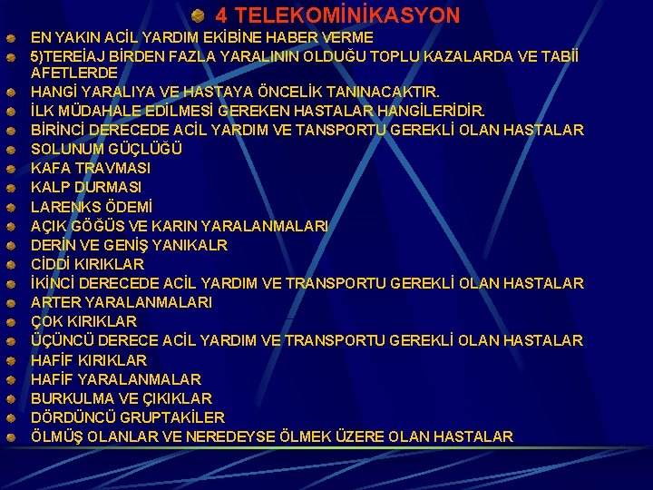 4 TELEKOMİNİKASYON EN YAKIN ACİL YARDIM EKİBİNE HABER VERME 5)TEREİAJ BİRDEN FAZLA YARALININ OLDUĞU