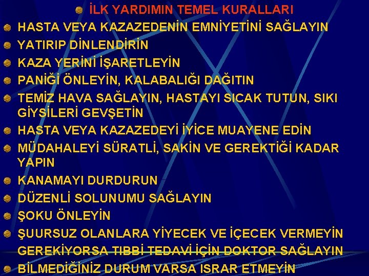 İLK YARDIMIN TEMEL KURALLARI HASTA VEYA KAZAZEDENİN EMNİYETİNİ SAĞLAYIN YATIRIP DİNLENDİRİN KAZA YERİNİ İŞARETLEYİN