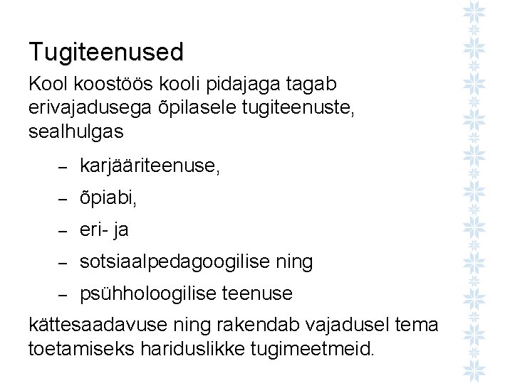 Tugiteenused Kool koostöös kooli pidajaga tagab erivajadusega õpilasele tugiteenuste, sealhulgas – karjääriteenuse, – õpiabi,