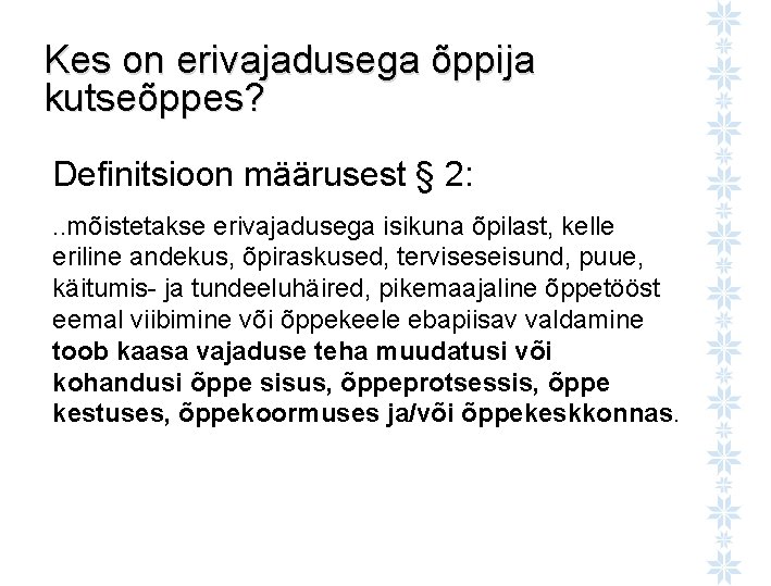 Kes on erivajadusega õppija kutseõppes? Definitsioon määrusest § 2: . . mõistetakse erivajadusega isikuna