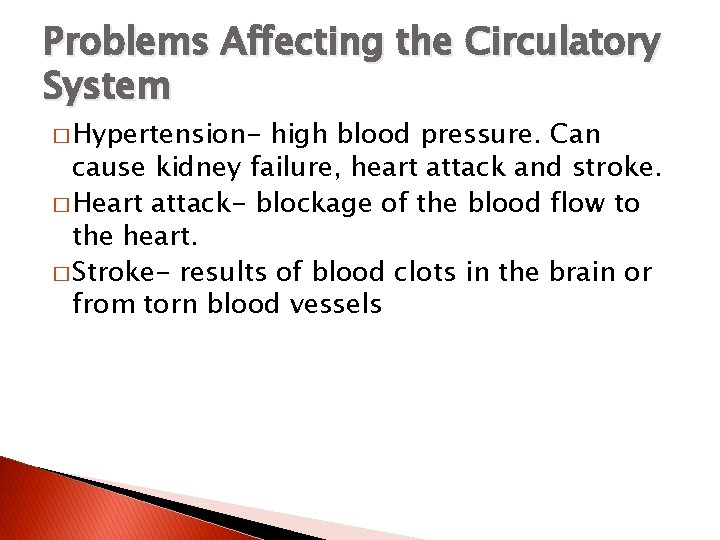 Problems Affecting the Circulatory System � Hypertension- high blood pressure. Can cause kidney failure,