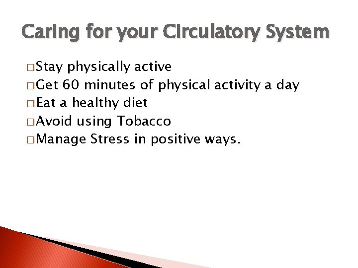 Caring for your Circulatory System � Stay physically active � Get 60 minutes of