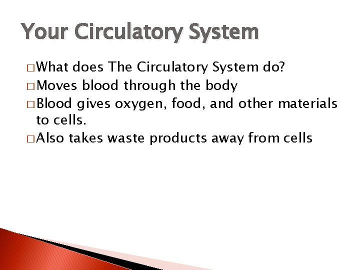 Your Circulatory System � What does The Circulatory System do? � Moves blood through