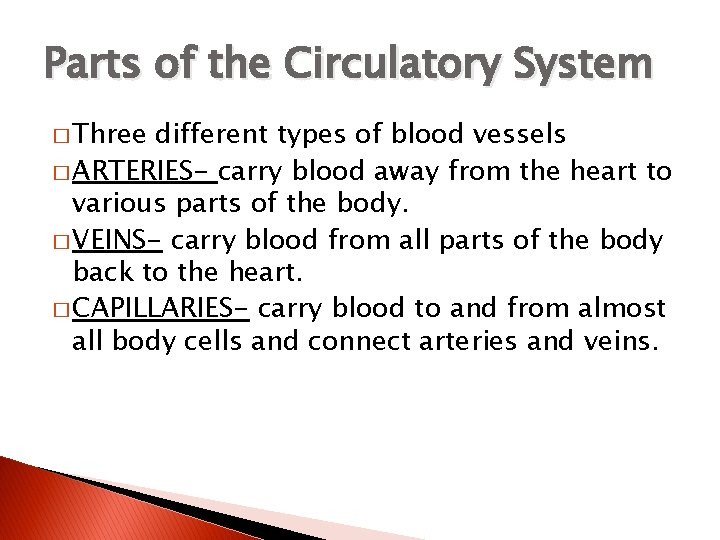 Parts of the Circulatory System � Three different types of blood vessels � ARTERIES-