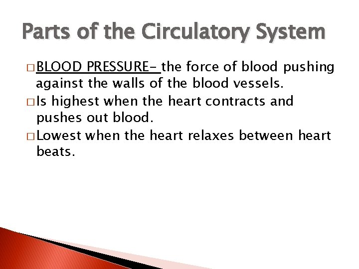 Parts of the Circulatory System � BLOOD PRESSURE- the force of blood pushing against