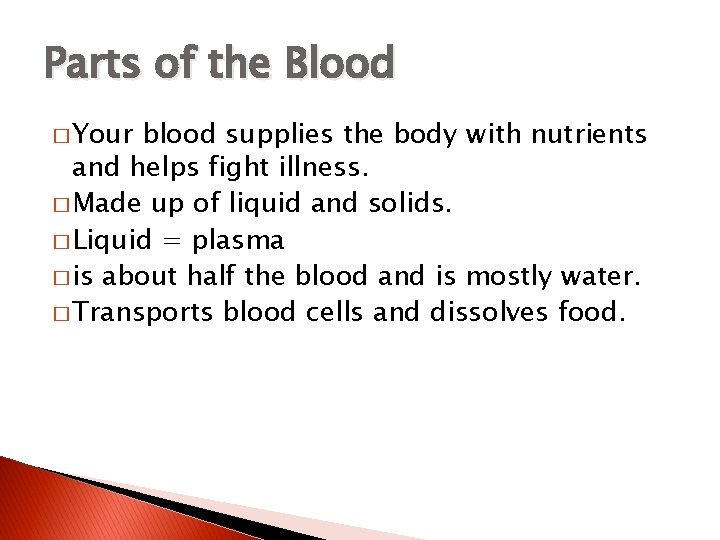 Parts of the Blood � Your blood supplies the body with nutrients and helps