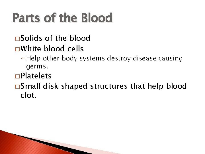 Parts of the Blood � Solids of the blood � White blood cells ◦