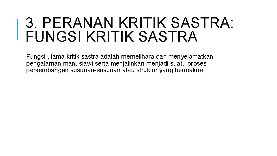 3. PERANAN KRITIK SASTRA: FUNGSI KRITIK SASTRA Fungsi utama kritik sastra adalah memelihara dan