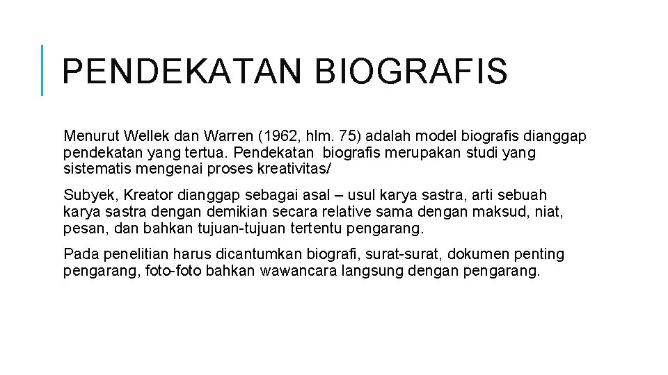 PENDEKATAN BIOGRAFIS Menurut Wellek dan Warren (1962, hlm. 75) adalah model biografis dianggap pendekatan