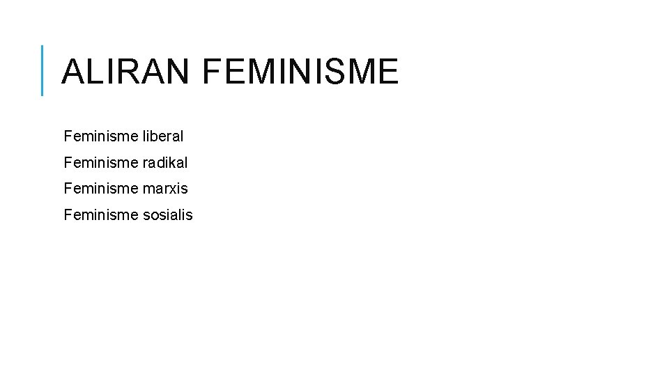 ALIRAN FEMINISME Feminisme liberal Feminisme radikal Feminisme marxis Feminisme sosialis 
