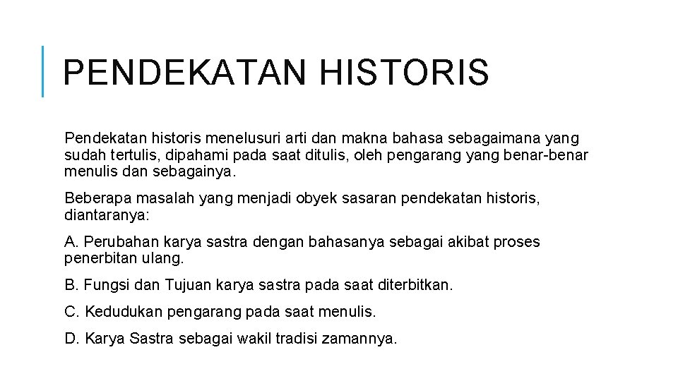 PENDEKATAN HISTORIS Pendekatan historis menelusuri arti dan makna bahasa sebagaimana yang sudah tertulis, dipahami