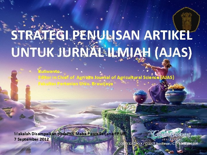 STRATEGI PENULISAN ARTIKEL UNTUK JURNAL ILMIAH (AJAS) Kuswanto Editor in Chief of Agrivita Journal