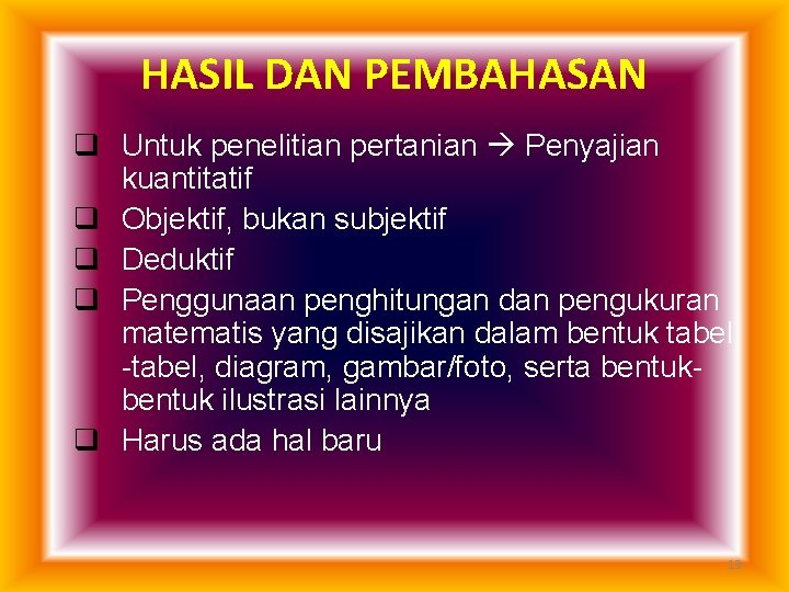 HASIL DAN PEMBAHASAN q Untuk penelitian pertanian Penyajian kuantitatif q Objektif, bukan subjektif q