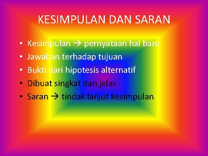 KESIMPULAN DAN SARAN • • • Kesimpulan pernyataan hal baru Jawaban terhadap tujuan Bukti