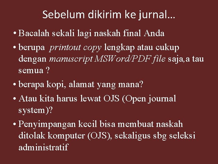 Sebelum dikirim ke jurnal… • Bacalah sekali lagi naskah final Anda • berupa printout