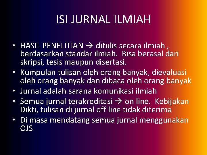 ISI JURNAL ILMIAH • HASIL PENELITIAN ditulis secara ilmiah , berdasarkan standar ilmiah. Bisa