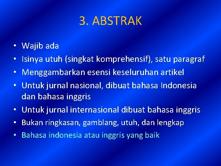 3. ABSTRAK Wajib ada Isinya utuh (singkat komprehensif), satu paragraf Menggambarkan esensi keseluruhan artikel