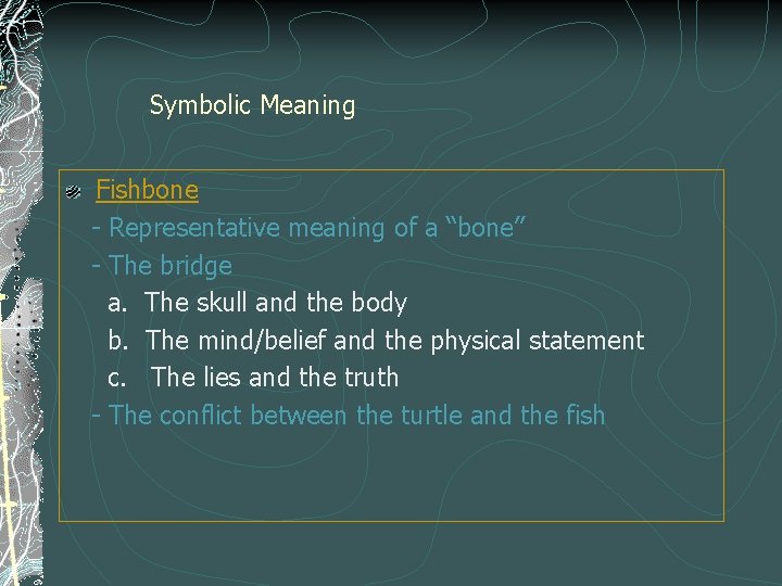 Symbolic Meaning Fishbone - Representative meaning of a “bone” - The bridge a. The