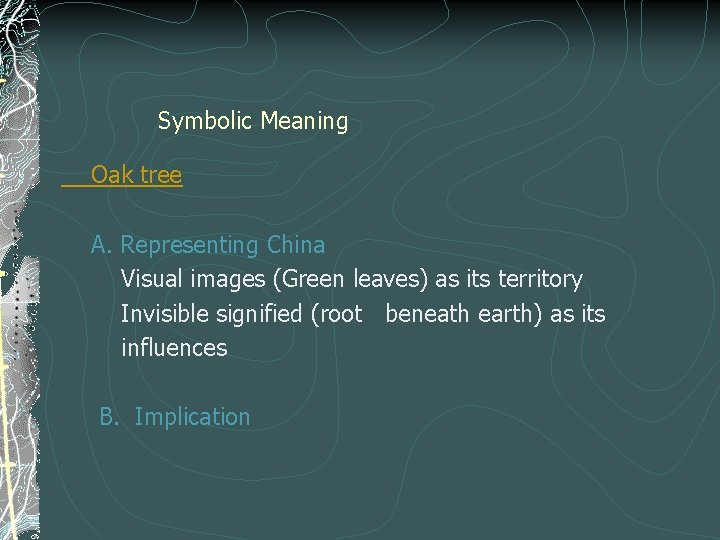 Symbolic Meaning Oak tree A. Representing China Visual images (Green leaves) as its territory