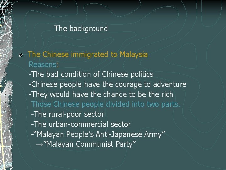 The background The Chinese immigrated to Malaysia Reasons: -The bad condition of Chinese politics