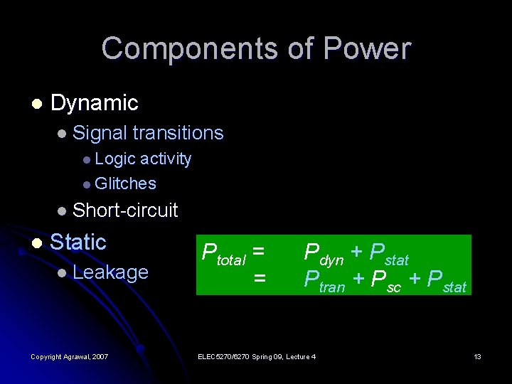 Components of Power l Dynamic l Signal transitions l Logic activity l Glitches l