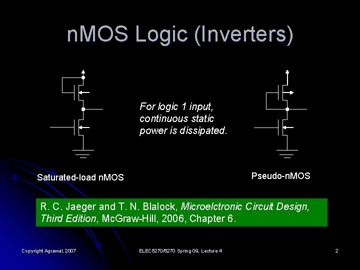 n. MOS Logic (Inverters) For logic 1 input, continuous static power is dissipated. Pseudo-n.