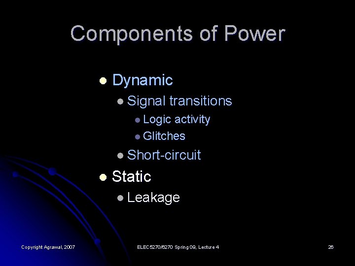 Components of Power l Dynamic l Signal transitions l Logic activity l Glitches l