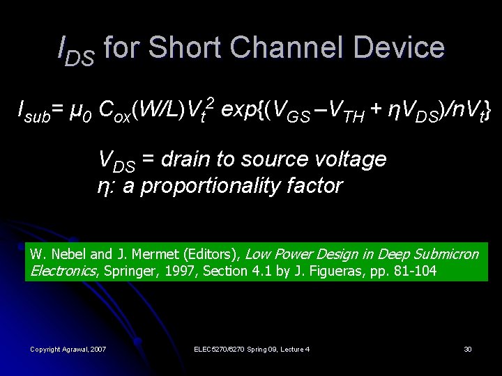 IDS for Short Channel Device Isub= μ 0 Cox(W/L)Vt 2 exp{(VGS –VTH + ηVDS)/n. IDS for Short Channel Device Isub= μ 0 Cox(W/L)Vt 2 exp{(VGS –VTH + ηVDS)/n.