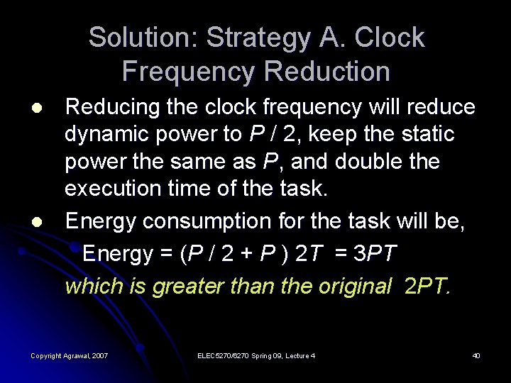 Solution: Strategy A. Clock Frequency Reduction l l Reducing the clock frequency will reduce