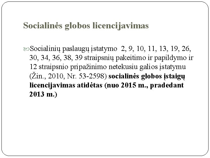 Socialinės globos licencijavimas Socialinių paslaugų įstatymo 2, 9, 10, 11, 13, 19, 26, 30,
