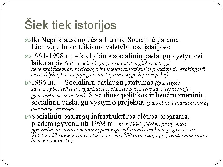 Šiek tiek istorijos Iki Nepriklausomybės atkūrimo Socialinė parama Lietuvoje buvo teikiama valstybinėse įstaigose 1991