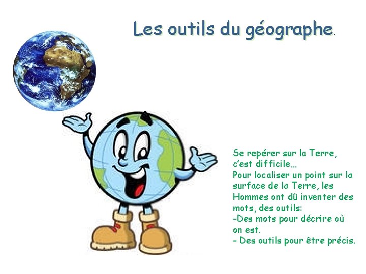 Les outils du géographe. Se repérer sur la Terre, c’est difficile… Pour localiser un