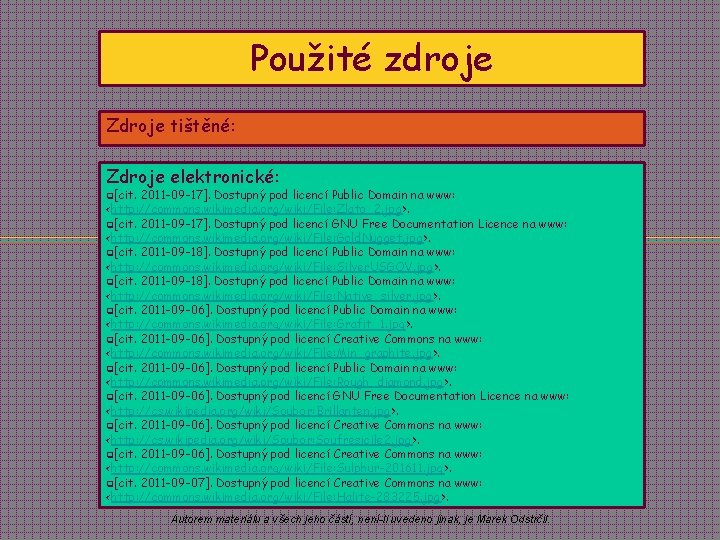 Použité zdroje Zdroje tištěné: Zdroje elektronické: q[cit. 2011 -09 -17]. Dostupný pod licencí Public