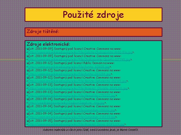 Použité zdroje Zdroje tištěné: Zdroje elektronické: q[cit. 2011 -09 -09]. Dostupný pod licencí Creative