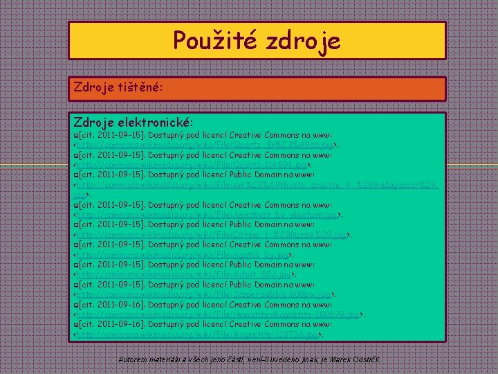 Použité zdroje Zdroje tištěné: Zdroje elektronické: q[cit. 2011 -09 -15]. Dostupný pod licencí Creative