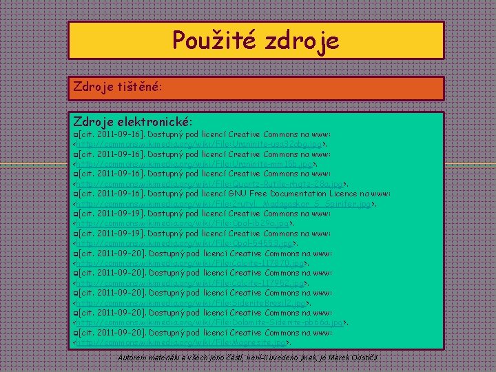 Použité zdroje Zdroje tištěné: Zdroje elektronické: q[cit. 2011 -09 -16]. Dostupný pod licencí Creative