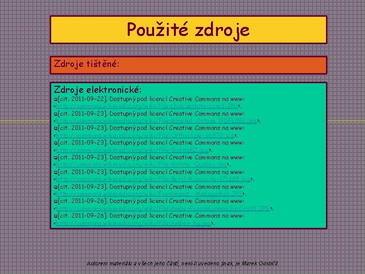 Použité zdroje Zdroje tištěné: Zdroje elektronické: q[cit. 2011 -09 -22]. Dostupný pod licencí Creative