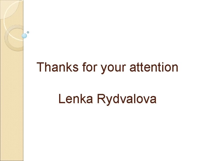 Thanks for your attention Lenka Rydvalova 