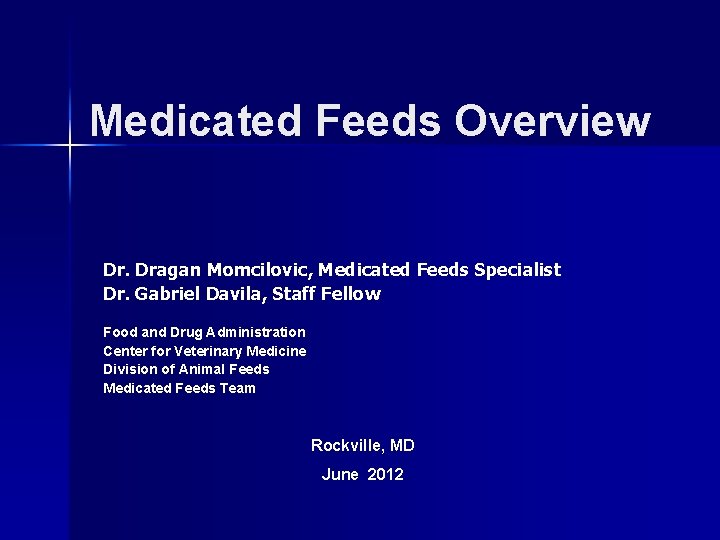 Medicated Feeds Overview Dr. Dragan Momcilovic, Medicated Feeds Specialist Dr. Gabriel Davila, Staff Fellow