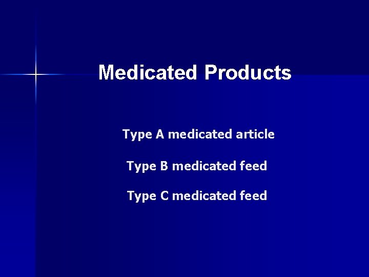 Medicated Products Type A medicated article Type B medicated feed Type C medicated feed