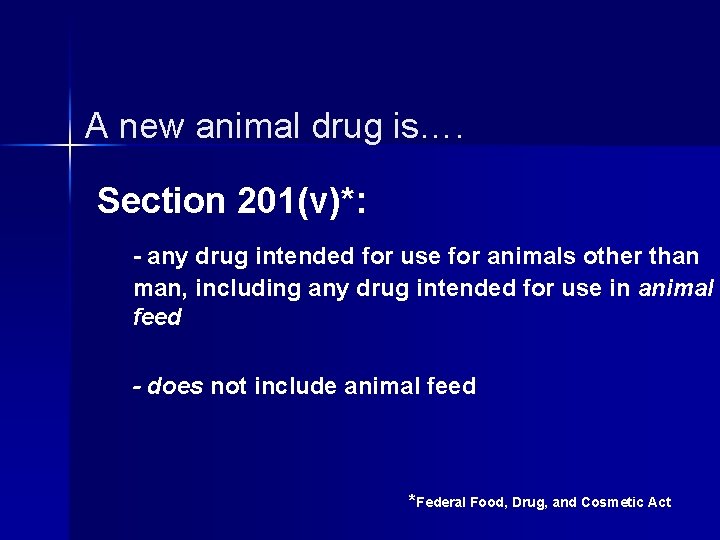 A new animal drug is…. Section 201(v)*: - any drug intended for use for