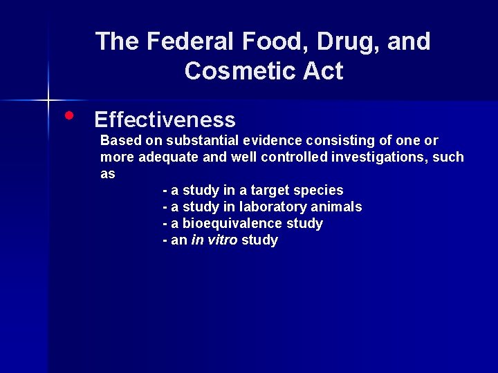 The Federal Food, Drug, and Cosmetic Act • Effectiveness Based on substantial evidence consisting