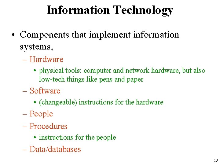 Information Technology • Components that implement information systems, – Hardware • physical tools: computer